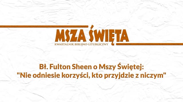 Bł. Fulton Sheen o Mszy Świętej: "Nie odniesie korzyści, kto przyjdzie z niczym"